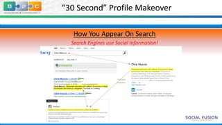 “30 Second” Profile Makeover
How You Appear On Search
Search Engines use Social Information!

 