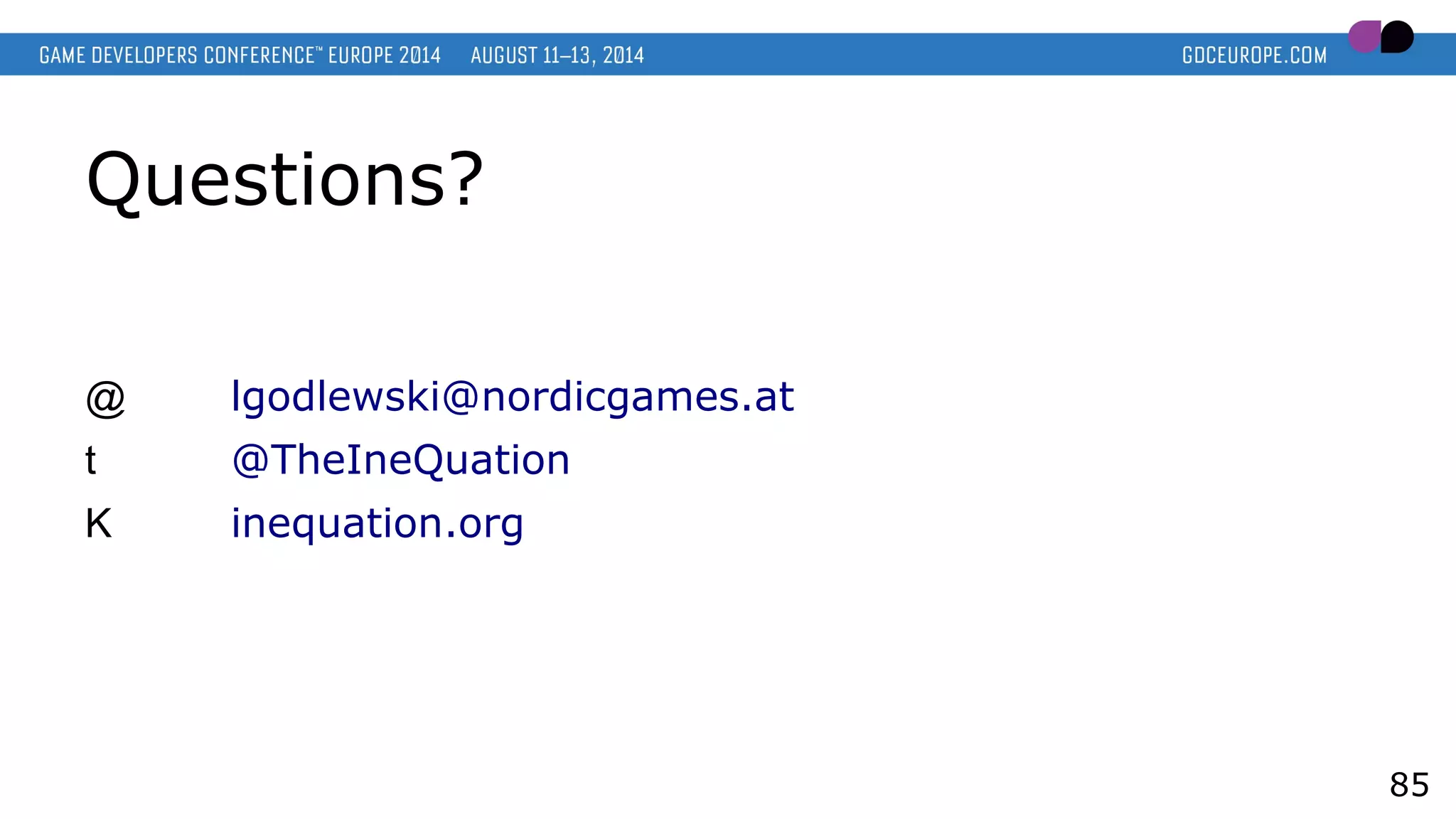 Questions?
@ lgodlewski@nordicgames.at
t @TheIneQuation
K inequation.org
85
 