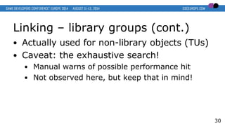 Linking – library groups (cont.)
● Actually used for non-library objects (TUs)
● Caveat: the exhaustive search!
● Manual warns of possible performance hit
● Not observed here, but keep that in mind!
30
 