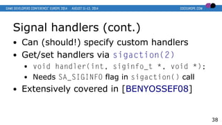Signal handlers (cont.)
● Can (should!) specify custom handlers
● Get/set handlers via sigaction(2)
● void handler(int, si...