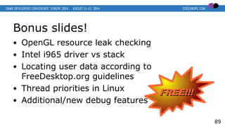 Bonus slides!
● OpenGL resource leak checking
● Intel i965 driver vs stack
● Locating user data according to
FreeDesktop.o...