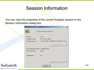 Session Information You can view the properties of the current Analysis session in the  Session Information dialog box. 