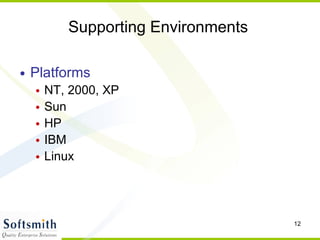 Supporting Environments Platforms NT, 2000, XP Sun HP IBM Linux 