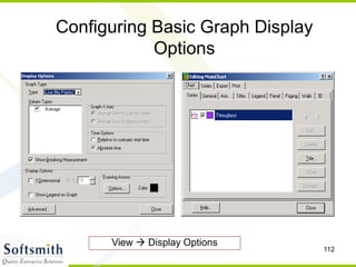 112
Configuring Basic Graph Display
Options
View  Display Options
 