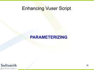 38
Enhancing Vuser Script
PARAMETERIZING
 