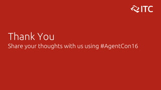 Thank You
Share your thoughts with us using #AgentCon16
 