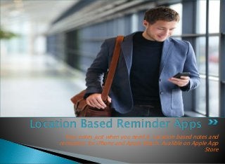 Location Based Reminder Apps
Your notes just when you need it. Location based notes and
reminders for iPhone and Apple Watch. Avalible on Apple App
Store