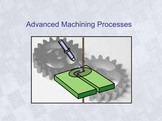 Advanced Machining Processes
 