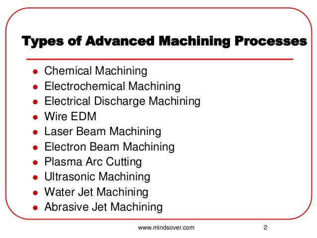 machining processes During the manufacturing of a part, a variety of processes are needed to remove excess material three primary machining processesturning, drilling, and millingare used as a means of removal. machining processes During the manufacturing of a part, a variety of processes are needed to remove excess material three primary machining processesturning, drilling, and millingare used as a means of removal.