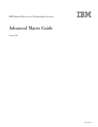 IBM Rational Host Access Transformation Services
Advanced Macro Guide
Version 8.0
SC14-7295-00
 