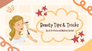 Beauty Tips & Tricks
By A Professional Makeup Artist
 