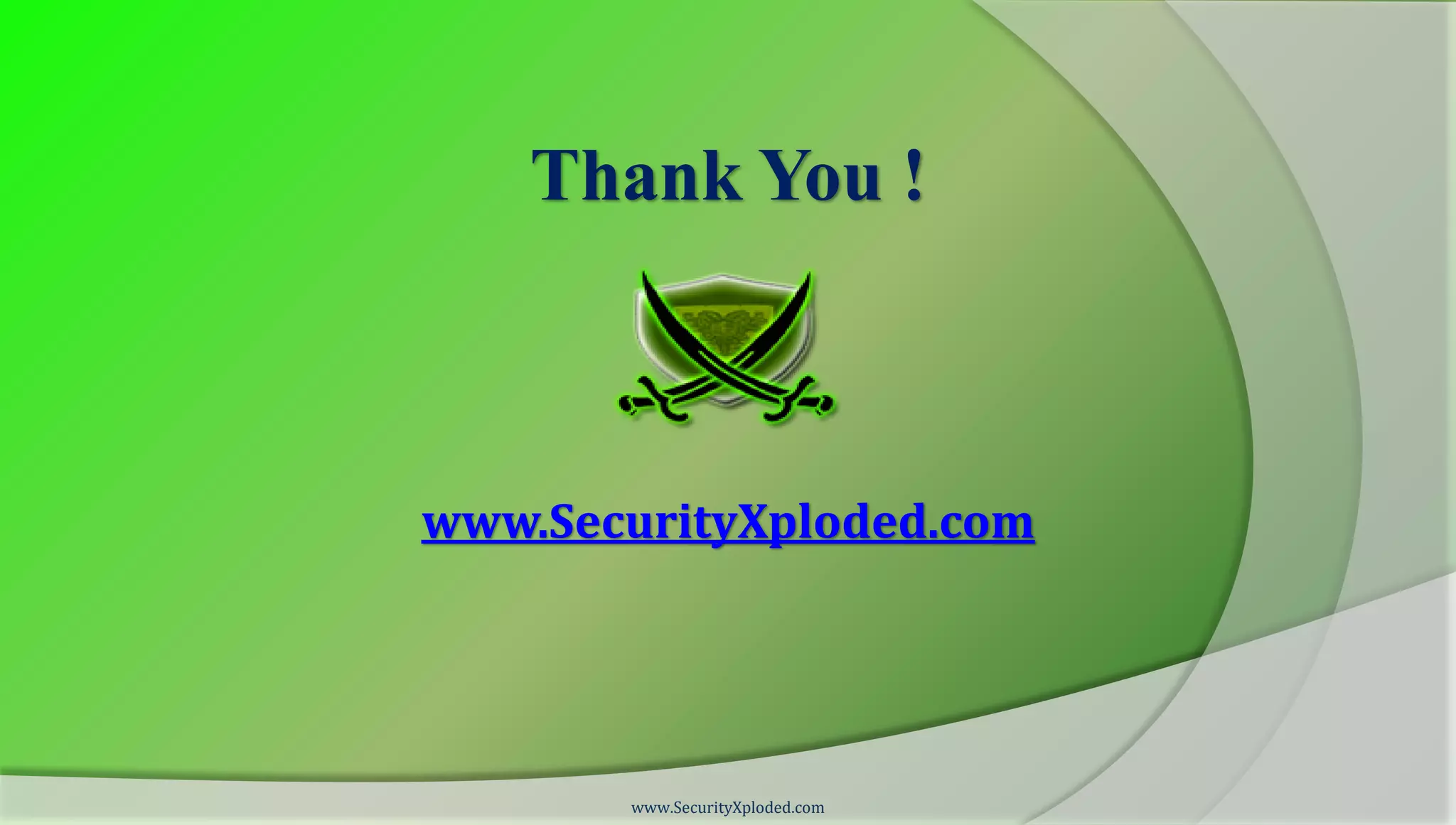 Thank You !



www.SecurityXploded.com




       www.SecurityXploded.com
 