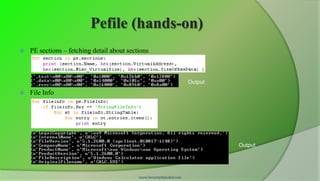 Pefile (hands-on)
   PE sections – fetching detail about sections



                                                                      Output
   File Info




                                                                               Output




                                            www.SecurityXploded.com
 