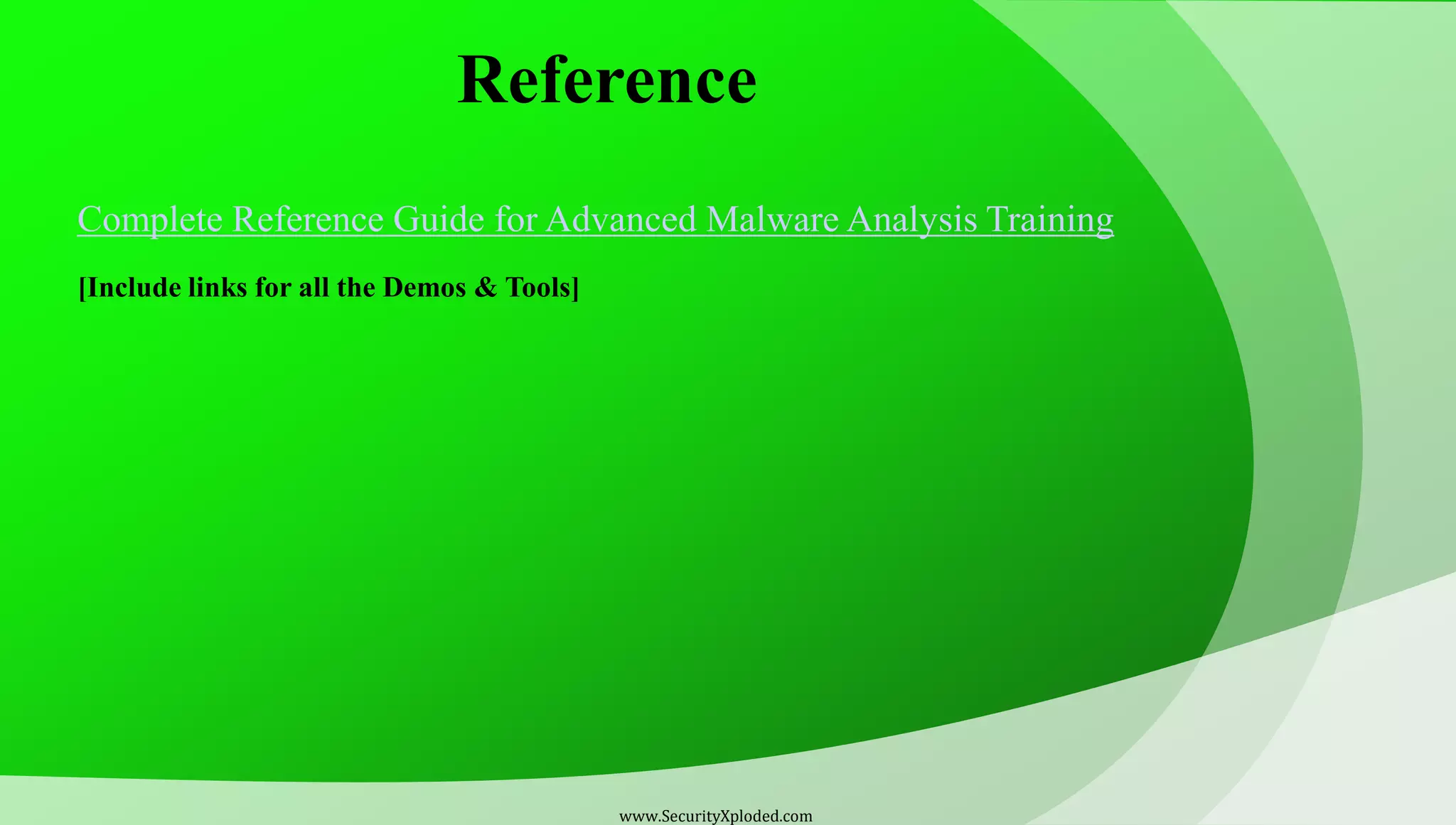 Reference Complete Reference Guide for Advanced Malware Analysis Training [Include links for all the Demos & Tools] www.SecurityXploded.com 