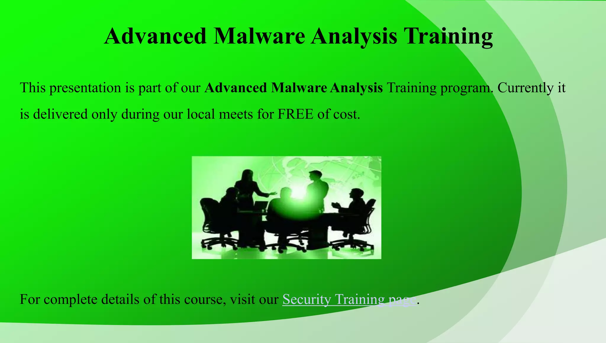 Advanced Malware Analysis Training This presentation is part of our Advanced Malware Analysis Training program. Currently it is delivered only during our local meets for FREE of cost. For complete details of this course, visit our Security Training page. 