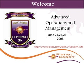 1 
1 
Welcome 
Advanced 
Operations and 
Management 
June 23,24,25 
2008 
http://www.youtube.com/watch?v=GbweiP4_Mfs 
 
