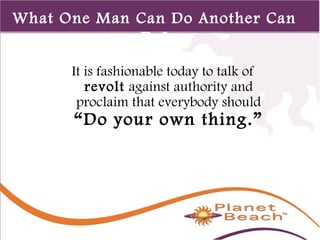 1 
40 
What One Man Can Do Another Can 
Do! 
It is fashionable today to talk of 
revolt against authority and 
proclaim that everybody should 
“Do your own thing.” 
 