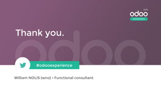Thank you.
#odooexperience
William NOLIS (wno) • Functional consultant
2019
EXPERIENCE
 