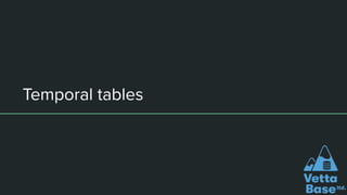 Temporal tables
 