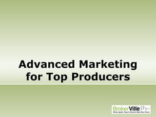 Advanced Marketing
for Top Producers
 