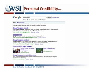 Personal Credibility…




Better Web Results / Kevin Dean © 2010 (510) 687-9737
 