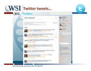 Twitter tweets…




Better Web Results / Kevin Dean © 2010 (510) 687-9737
 