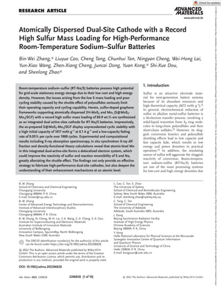 2206828 (1 of 10) © 2022 The Authors. Advanced Materials published by Wiley-VCH GmbH
www.advmat.de
Atomically Dispersed Dual-Site Cathode with a Record
High Sulfur Mass Loading for High-Performance
Room-Temperature Sodium–Sulfur Batteries
Bin-Wei Zhang,* Liuyue Cao, Cheng Tang, Chunhui Tan, Ningyan Cheng, Wei-Hong Lai,
Yun-Xiao Wang, Zhen-Xiang Cheng, Juncai Dong, Yuan Kong,* Shi-Xue Dou,
and Shenlong Zhao*
DOI: 10.1002/adma.202206828
1. Introduction
Sulfur is an attractive electrode mate-
rial for next-generation battery systems
because of its abundant resources and
high theoretical capacity (1672 mAh g−1).[1]
In general, electrochemical reduction of
sulfur in alkaline metal-sulfur batteries is
a 16-electron transfer process, involving a
solid-liquid transition from S8 ring mole-
cules to long-chain polysulfides and then
short-chain sulfides.[2] However, its slug-
gish conversion kinetics and polysulfide
shuttling effects lead to low capacity and
fast capacity fade, which results in low
energy and power densities in practical
operation.[3] In addition, the insulating
nature of sulfur will aggravate the sluggish
reactivity of conversion. Room-tempera-
ture sodium–sulfur (RT-Na/S) batteries
are one of the most promising systems
for low-cost and high energy densities due
Room-temperature sodium–sulfur (RT-Na/S) batteries possess high potential
for grid-scale stationary energy storage due to their low cost and high energy
density. However, the issues arising from the low S mass loading and poor
cycling stability caused by the shuttle effect of polysulfides seriously limit
their operating capacity and cycling capability. Herein, sulfur-doped graphene
frameworks supporting atomically dispersed 2H-MoS2 and Mo1 (S@MoS2-
Mo1/SGF) with a record high sulfur mass loading of 80.9 wt.% are synthesized
as an integrated dual active sites cathode for RT-Na/S batteries. Impressively,
the as-prepared S@MoS2-Mo1/SGF display unprecedented cyclic stability with
a high initial capacity of 1017 mAh g−1 at 0.1 A g−1 and a low-capacity fading
rate of 0.05% per cycle over 1000 cycles. Experimental and computational
results including X-ray absorption spectroscopy, in situ synchrotron X-ray dif-
fraction and density-functional theory calculations reveal that atomic-level Mo
in this integrated dual-active-site forms a delocalized electron system, which
could improve the reactivity of sulfur and reaction reversibility of S and Na,
greatly alleviating the shuttle effect. The findings not only provide an effective
strategy to fabricate high-performance dual-site cathodes, but also deepen the
understanding of their enhancement mechanisms at an atomic level.
Research Article
﻿
The ORCID identification number(s) for the author(s) of this article
can be found under https://doi.org/10.1002/adma.202206828.
© 2022 The Authors. Advanced Materials published by Wiley-VCH
GmbH. This is an open access article under the terms of the Creative
Commons Attribution License, which permits use, distribution and re-
production in any medium, provided the original work is properly cited.
B.-W. Zhang
School of Chemistry and Chemical Engineering
Chongqing University
Chongqing 400044, P. R. China
E-mail: binwei@cqu.edu.cn
B.-W. Zhang
Center of Advanced Energy Technology and Electrochemistry
Institute of Advanced Interdisciplinary Studies
Chongqing University
Chongqing 400044, P. R. China
B.-W. Zhang, N. Cheng, W.-H. Lai, Y.-X. Wang, Z.-X. Cheng, S.-X. Dou
Institute for Superconducting and Electronic Materials
Australian Institute of Innovative Materials
University of Wollongong
Innovation Campus, SquiresWay, North Wollongong
New South Wales 2500, Australia
L. Cao, C. Tan, S. Zhao
The University of Sydney
School of Chemical and Biomolecular Engineering
Sydney, New South Wales 2006, Australia
E-mail: shenlong.zhao@sydney.edu.au
C. Tang, C. Tan
School of Chemical Engineering
The University of Adelaide
Adelaide, South Australia 5005, Australia
J. Dong
Beijing Synchrotron Radiation Facility
Institute of High Energy Physics
Chinese Academy of Sciences
Beijing 100049, P. R. China
Y. Kong
Hefei National Laboratory for Physical Sciences at the Microscale
Synergetic Innovation Center of Quantum Information
and Quantum Physics
University of Science and Technology of China
Hefei 230026, P. R. China
E-mail: kongyuan@ustc.edu.cn
Adv. Mater. 2022, 2206828
15214095,
0,
Downloaded
from
https://onlinelibrary.wiley.com/doi/10.1002/adma.202206828
by
Cochrane
Portugal,
Wiley
Online
Library
on
[20/12/2022].
See
the
Terms
and
Conditions
(https://onlinelibrary.wiley.com/terms-and-conditions)
on
Wiley
Online
Library
for
rules
of
use;
OA
articles
are
governed
by
the
applicable
Creative
Commons
License
 
