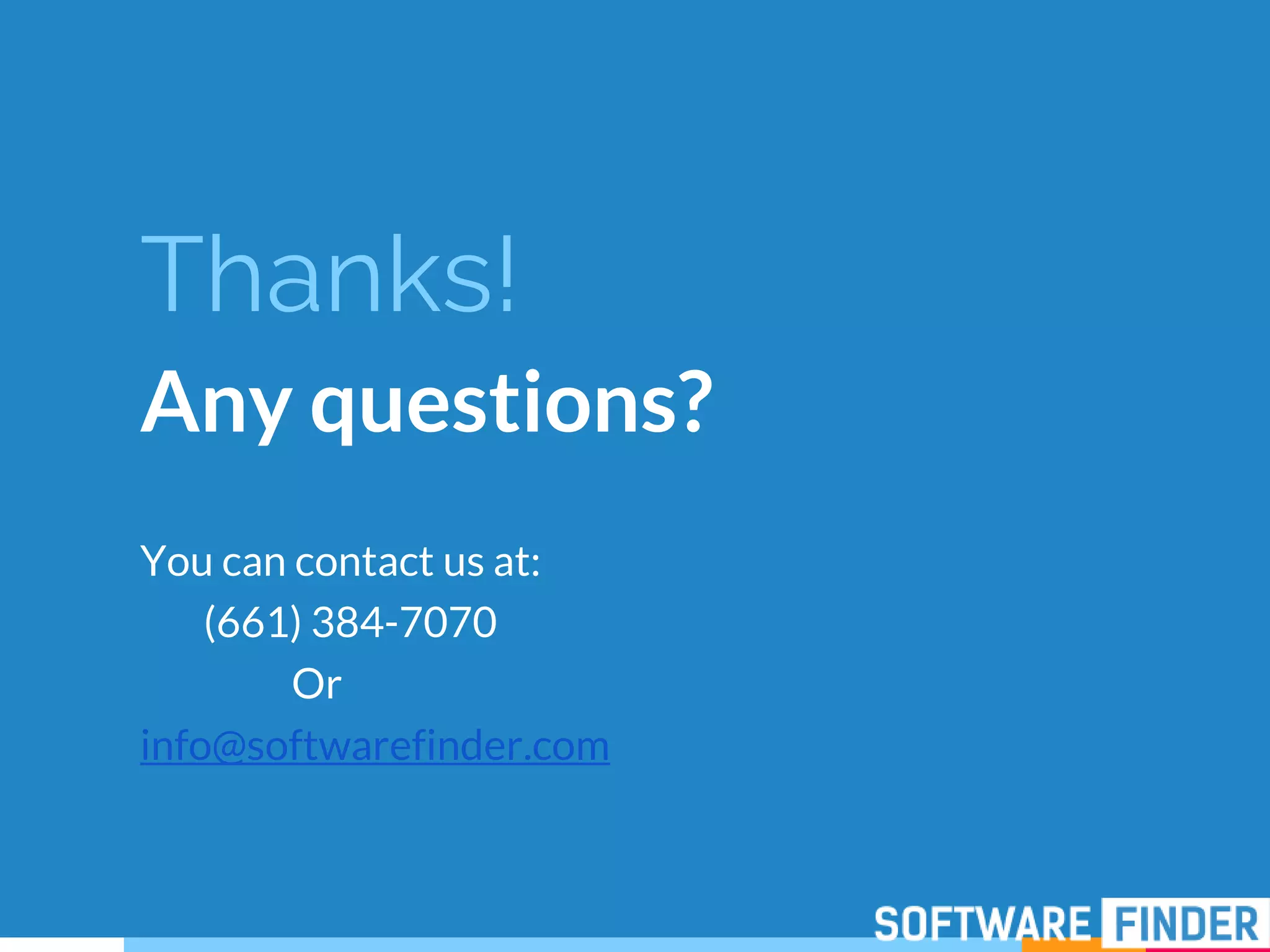 Thanks!
Any questions?
You can contact us at:
(661) 384-7070
Or
info@softwarefinder.com
 