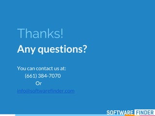Thanks!
Any questions?
You can contact us at:
(661) 384-7070
Or
info@softwarefinder.com
 