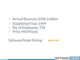 ▷ Annual Revenue: $100.1million
▷ Established Year: 1999
▷ No. of Employees: 755
▷ Price: Mid Priced
SoftwareFinder Rating:
 