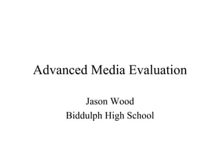 Advanced Media Evaluation Jason Wood Biddulph High School 