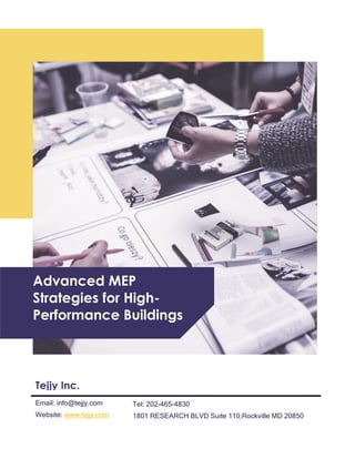 Advanced MEP
Strategies for High-
Performance Buildings
Tejjy Inc.
Email: info@tejjy.com
Website: www.tejjy.com
Tel: 202-465-4830
1801 RESEARCH BLVD Suite 110,Rockville MD 20850
 