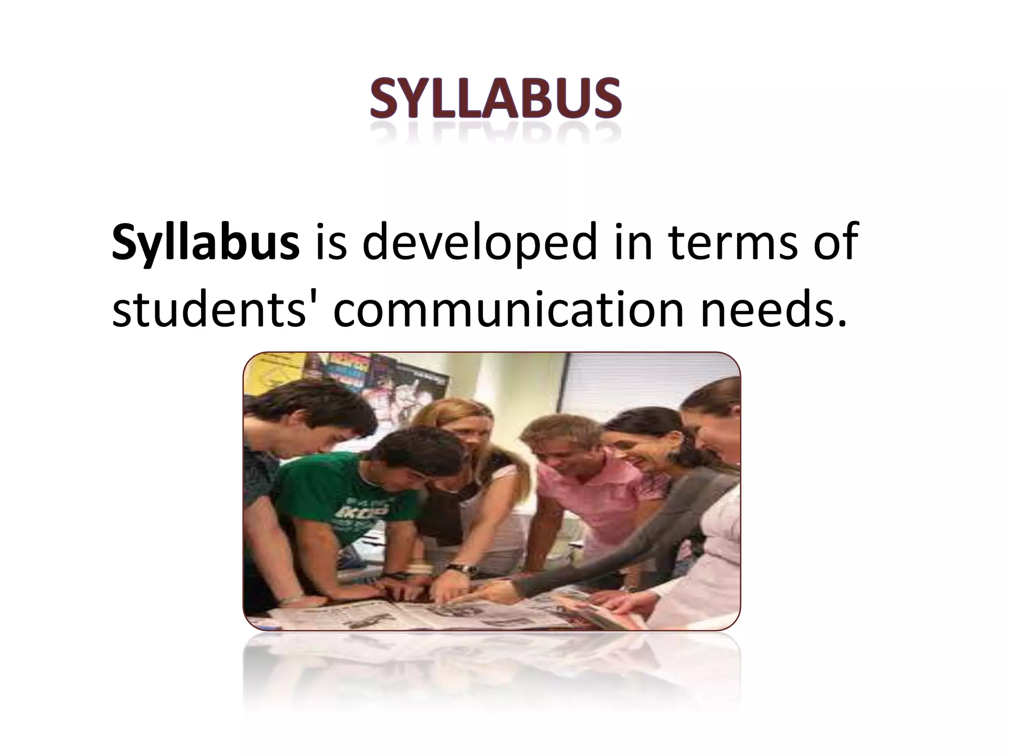 Stage 5
Syllabus is developed in terms of
students' communication needs.
 