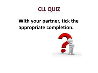 With your partner, tick the
appropriate completion.
 