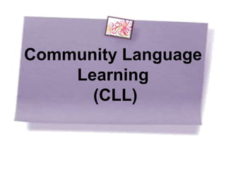 Community Language
    Learning
      (CLL)
 