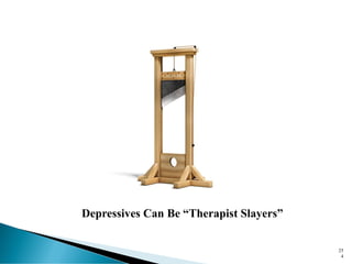 25
4
Depressives Can Be “Therapist Slayers”
 