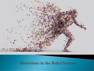 Distortions in the Belief System
 