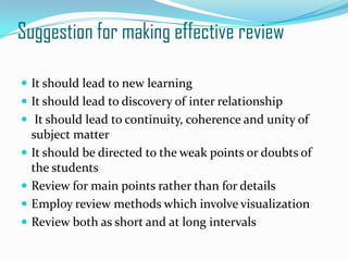 Suggestion for making effective review<br />It should lead to new learning<br />It should lead to discovery of inter relat...