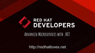 11
Advanced Microservices with .NET
http://redhatloves.net
 