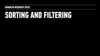 SORTING AND FILTERING
ADVANCED MICROSOFT EXCEL
 