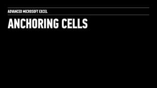 ANCHORING CELLS
ADVANCED MICROSOFT EXCEL
 