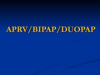 APRV/BIPAP/DUOPAP 