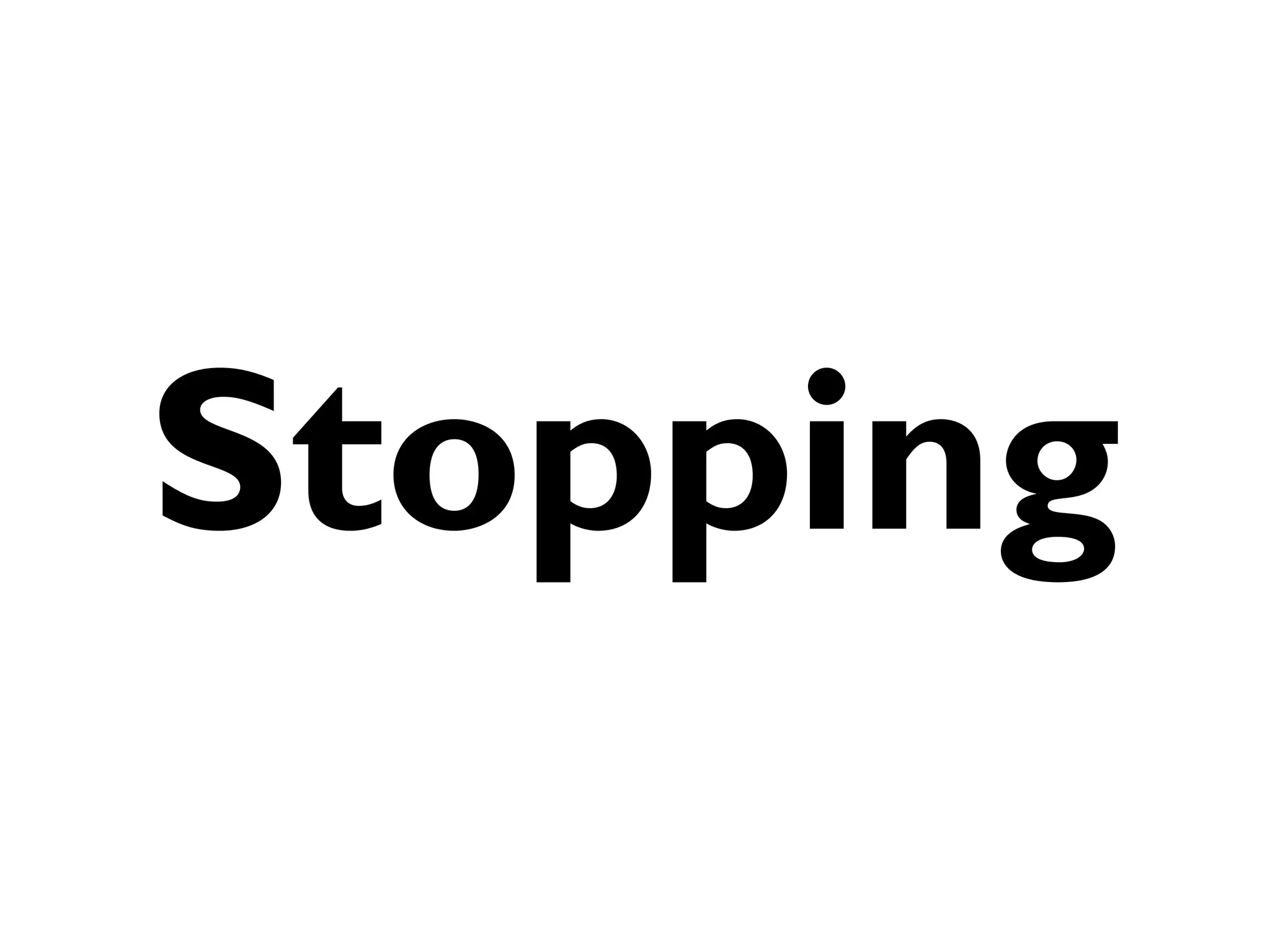 Stopping
 