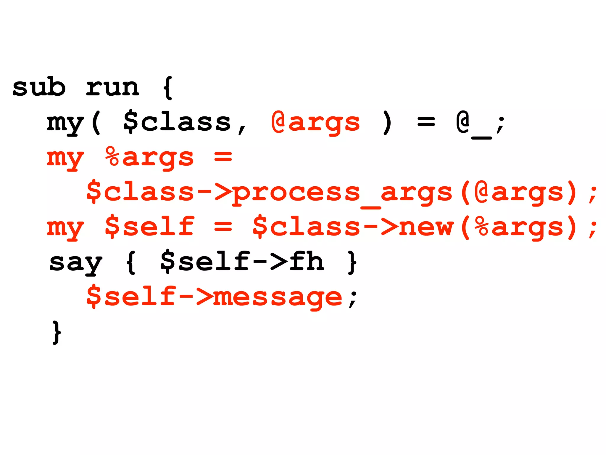 sub run {
  my( $class, @args ) = @_;
  my %args =
    $class->process_args(@args);
  my $self = $class->new(%args);
  say { $self->fh }
    $self->message;
  }
 