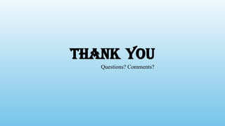 THANK YOU
Questions? Comments?
 