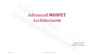 Advanced MOSFET
Architectures
Arpan Deyasi
RCCIIT, Kolkata
19-06-2021 Arpan Deyasi, RCCIIT, India 1
 