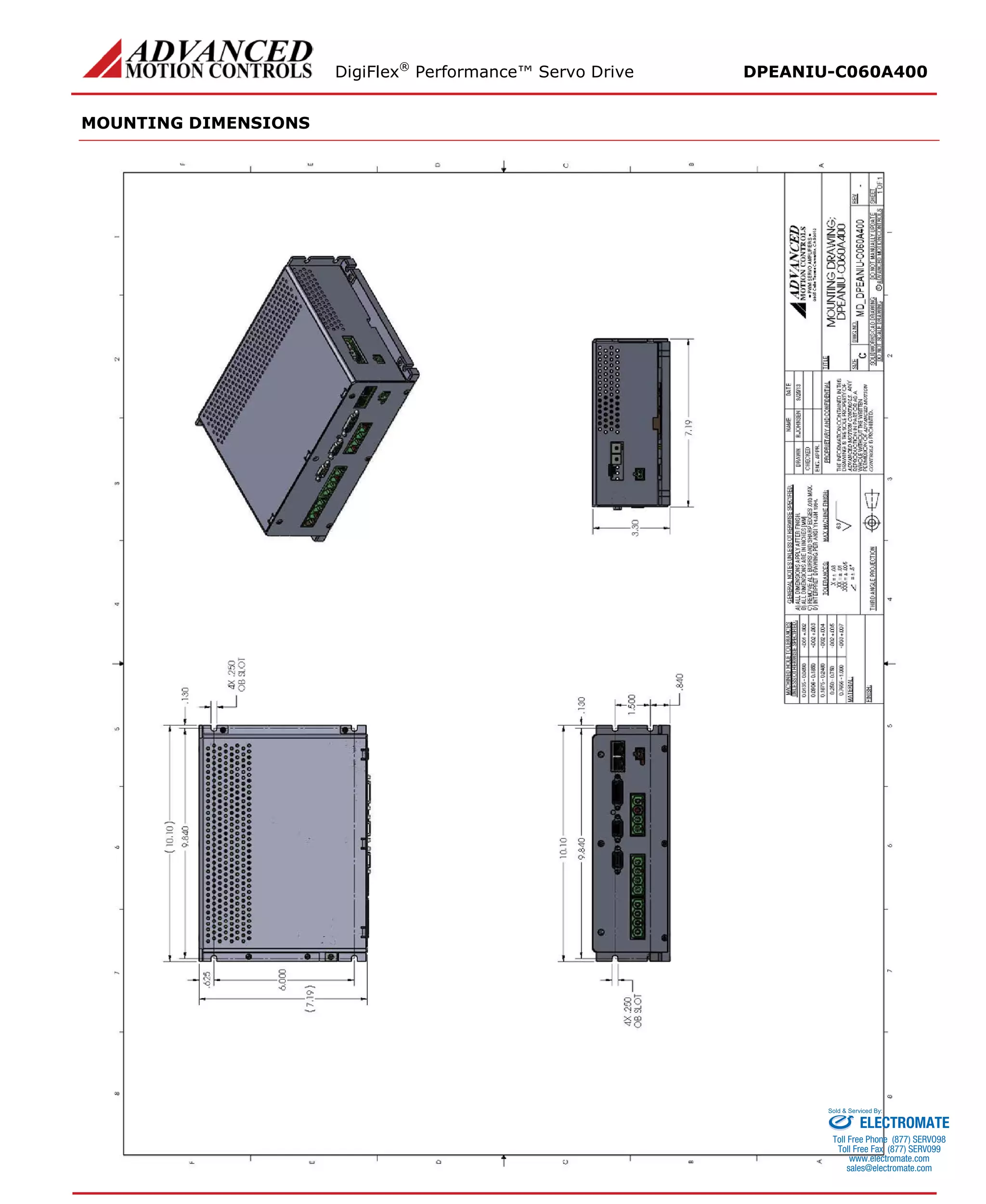 DigiFlex® Performance™ Servo Drive DPEANIU-C060A400 
MOUNTING DIMENSIONS 
ELECTROMATE 
Toll Free Phone (877) SERVO98 
Toll Free Fax (877) SERV099 
www.electromate.com 
sales@electromate.com 
Sold & Serviced By: 
 