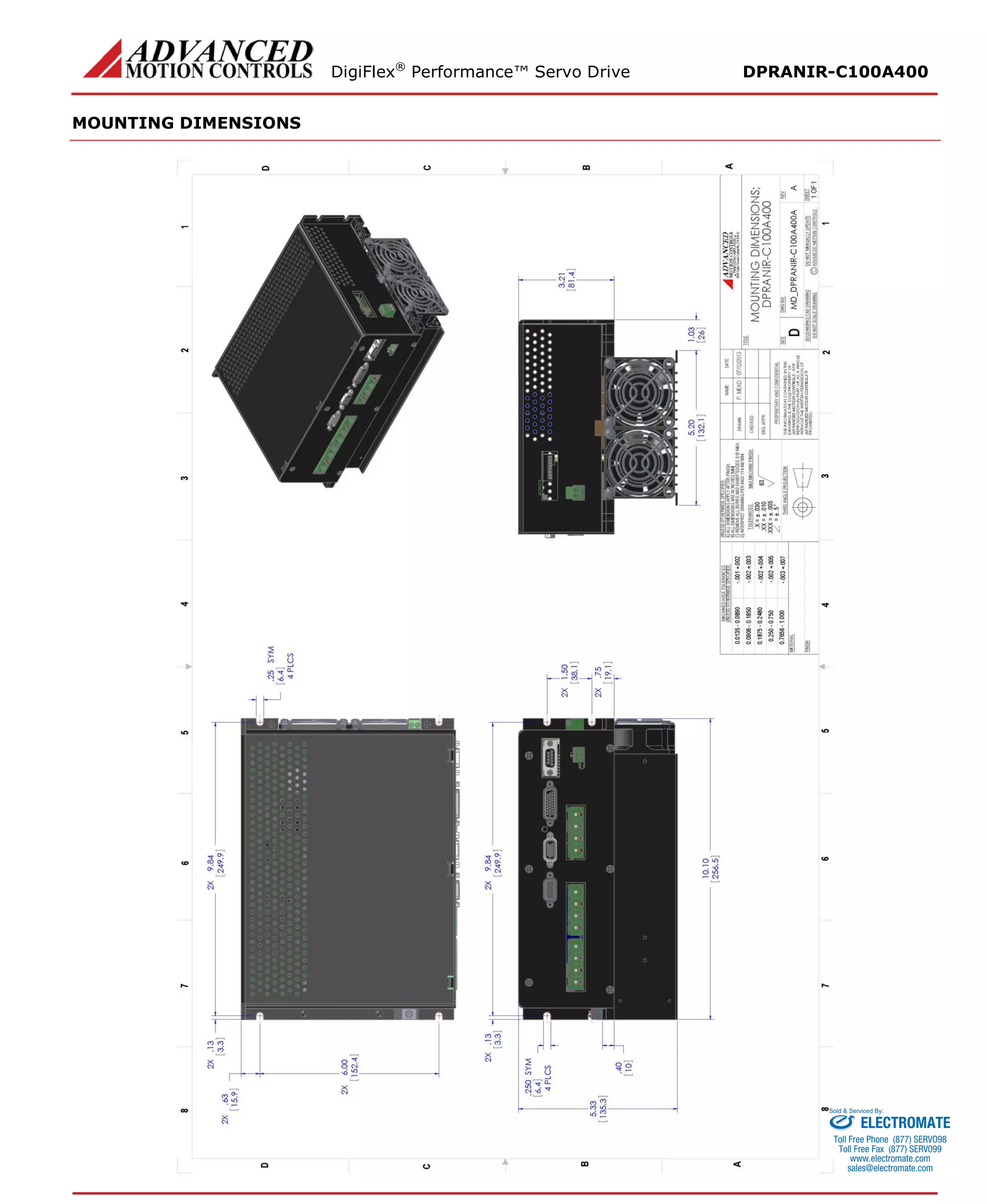 DigiFlex® Performance™ Servo Drive DPRANIR-C100A400 
MOUNTING DIMENSIONS 
ELECTROMATE 
Toll Free Phone (877) SERVO98 
Toll Free Fax (877) SERV099 
www.electromate.com 
sales@electromate.com 
Sold & Serviced By: 
 