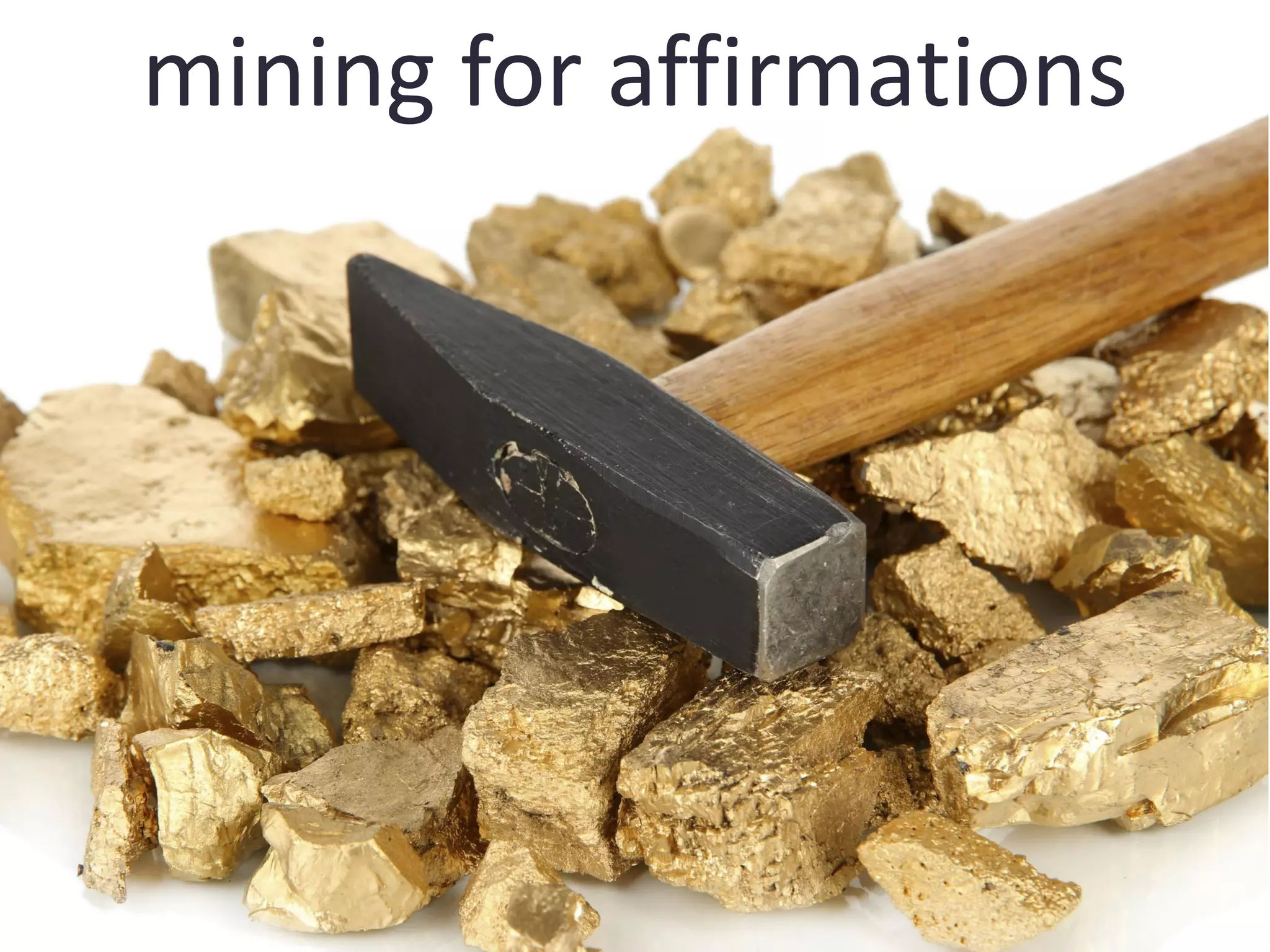 mining for affirmations
 