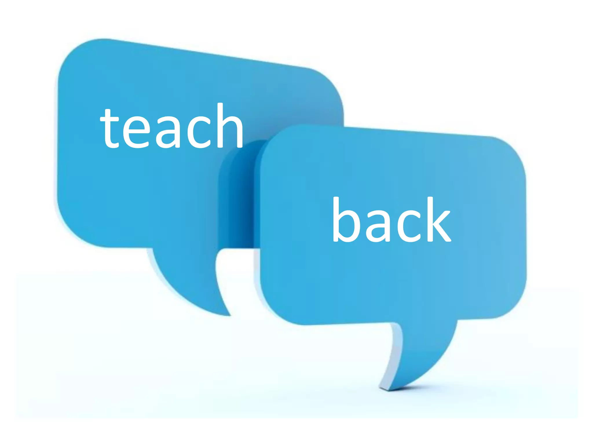 teach
back
 